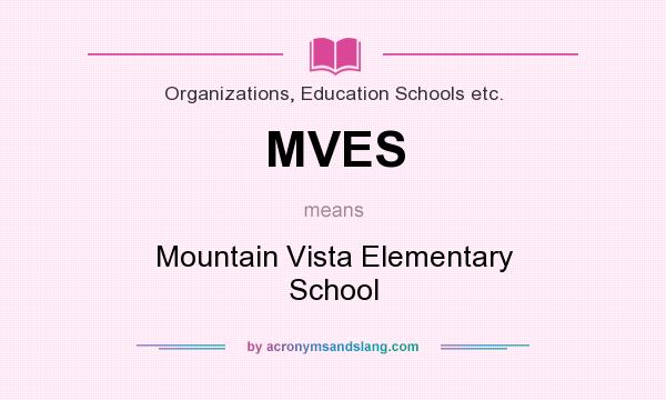 What does MVES mean? It stands for Mountain Vista Elementary School