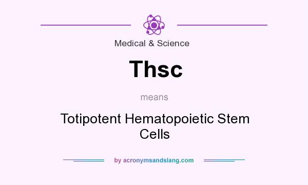What does Thsc mean? It stands for Totipotent Hematopoietic Stem Cells