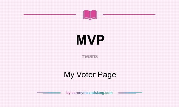 What does MVP mean? It stands for My Voter Page