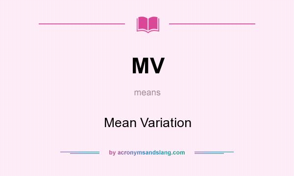 What does MV mean? It stands for Mean Variation