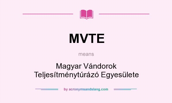 What does MVTE mean? It stands for Magyar Vándorok Teljesítménytúrázó Egyesülete