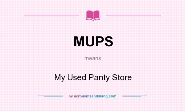 What does MUPS mean? It stands for My Used Panty Store
