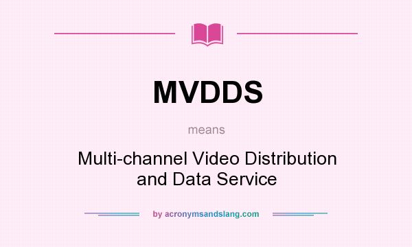 What does MVDDS mean? It stands for Multi-channel Video Distribution and Data Service