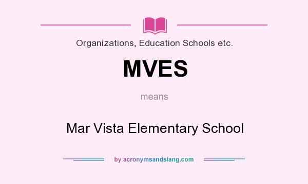 What does MVES mean? It stands for Mar Vista Elementary School