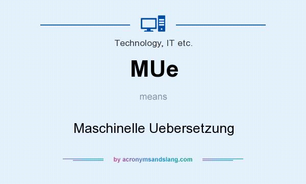 What does MUe mean? It stands for Maschinelle Uebersetzung