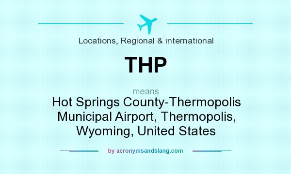 What does THP mean? It stands for Hot Springs County-Thermopolis Municipal Airport, Thermopolis, Wyoming, United States