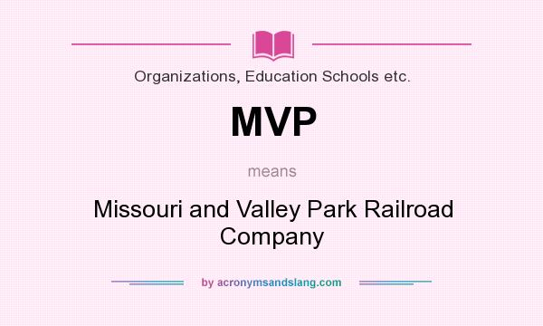 What does MVP mean? It stands for Missouri and Valley Park Railroad Company