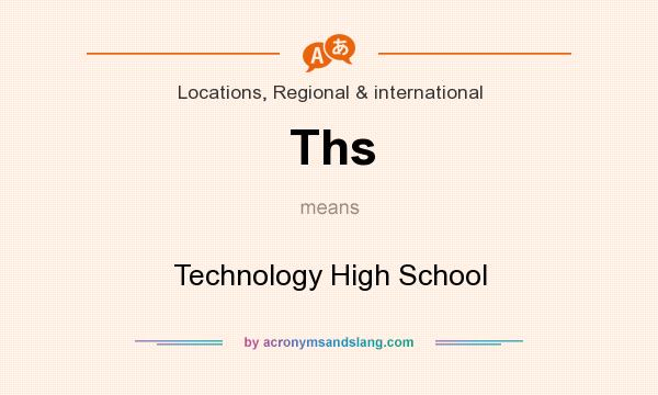 What does Ths mean? It stands for Technology High School