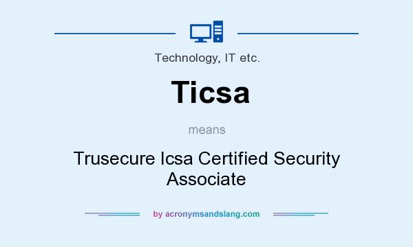 What does Ticsa mean? It stands for Trusecure Icsa Certified Security Associate