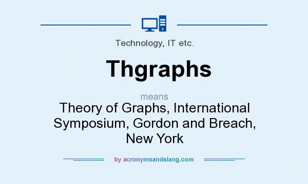 What does Thgraphs mean? It stands for Theory of Graphs, International Symposium, Gordon and Breach, New York
