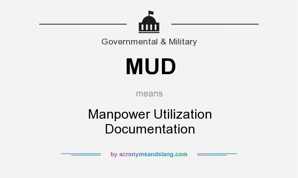 What does MUD mean? It stands for Manpower Utilization Documentation