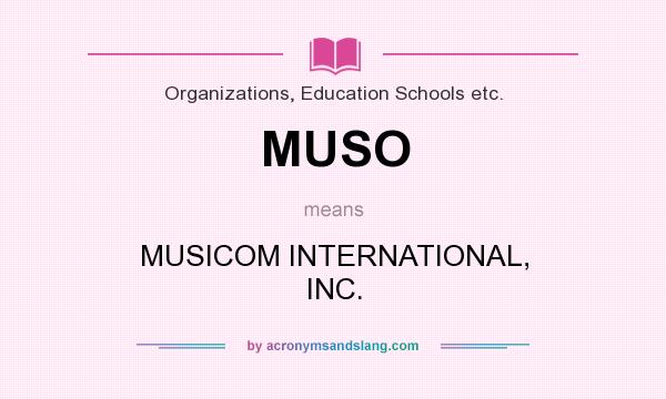 What does MUSO mean? It stands for MUSICOM INTERNATIONAL, INC.