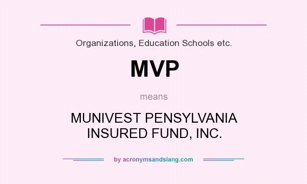 What does MVP mean? It stands for MUNIVEST PENSYLVANIA INSURED FUND, INC.