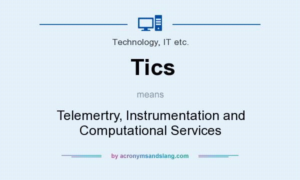 What does Tics mean? It stands for Telemertry, Instrumentation and Computational Services