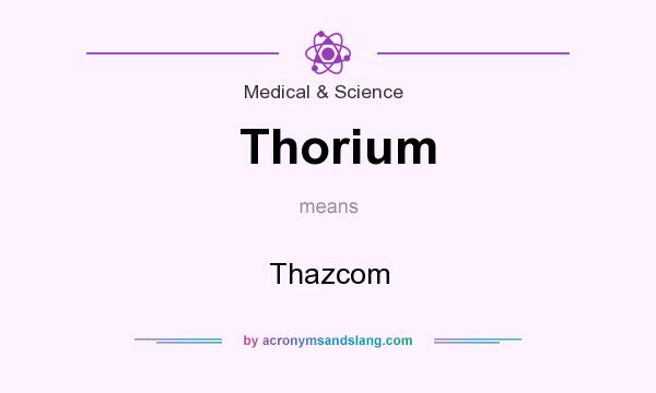 What does Thorium mean? It stands for Thazcom