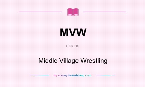 What does MVW mean? It stands for Middle Village Wrestling