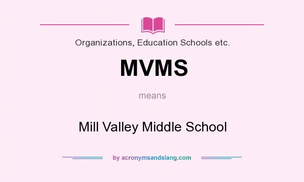 What does MVMS mean? It stands for Mill Valley Middle School