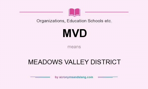 What does MVD mean? It stands for MEADOWS VALLEY DISTRICT