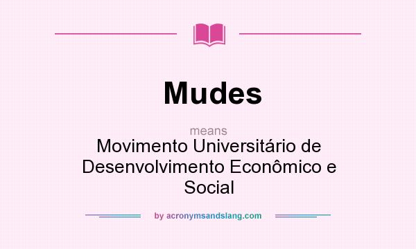 What does Mudes mean? It stands for Movimento Universitário de Desenvolvimento Econômico e Social