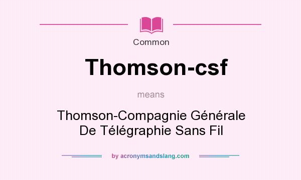 What does Thomson-csf mean? It stands for Thomson-Compagnie Gnrale De Tlgraphie Sans Fil