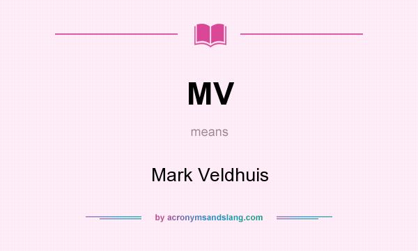 What does MV mean? It stands for Mark Veldhuis