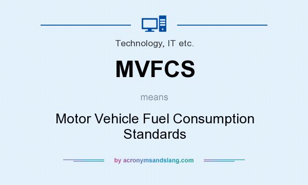 What does MVFCS mean? It stands for Motor Vehicle Fuel Consumption Standards