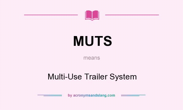 What does MUTS mean? It stands for Multi-Use Trailer System