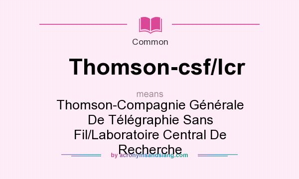 What does Thomson-csf/lcr mean? It stands for Thomson-Compagnie Gnrale De Tlgraphie Sans Fil/Laboratoire Central De Recherche