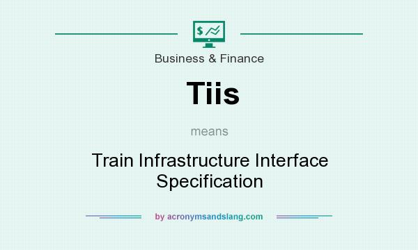 What does Tiis mean? It stands for Train Infrastructure Interface Specification