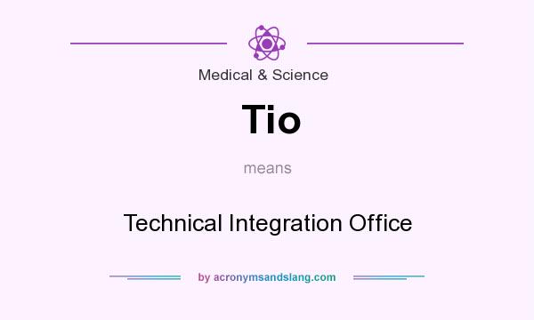 What does Tio mean? It stands for Technical Integration Office