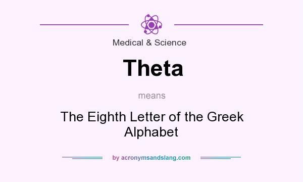 What does Theta mean? It stands for The Eighth Letter of the Greek Alphabet