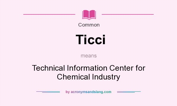 What does Ticci mean? It stands for Technical Information Center for Chemical Industry