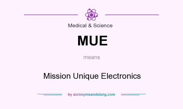 What does MUE mean? It stands for Mission Unique Electronics