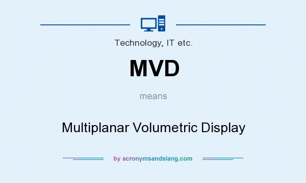 What does MVD mean? It stands for Multiplanar Volumetric Display
