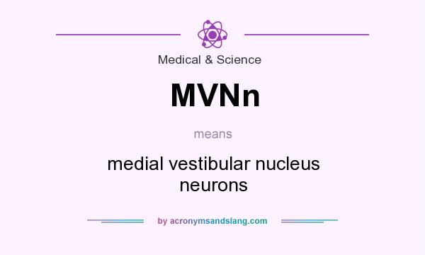 What does MVNn mean? It stands for medial vestibular nucleus neurons