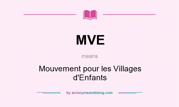 What does MVE mean? It stands for Mouvement pour les Villages d`Enfants