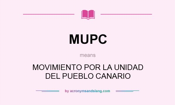 What does MUPC mean? It stands for MOVIMIENTO POR LA UNIDAD DEL PUEBLO CANARIO