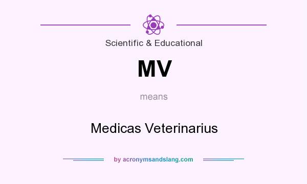 What does MV mean? It stands for Medicas Veterinarius