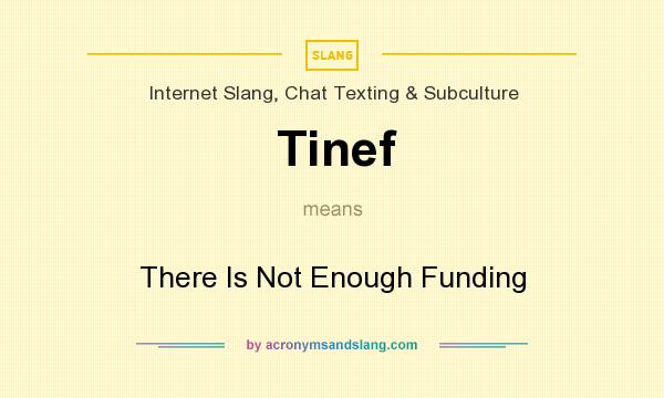 What does Tinef mean? It stands for There Is Not Enough Funding
