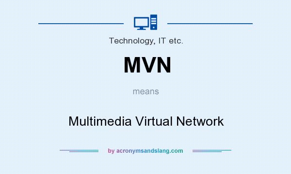 What does MVN mean? It stands for Multimedia Virtual Network