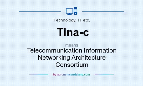 What does Tina-c mean? It stands for Telecommunication Information Networking Architecture Consortium