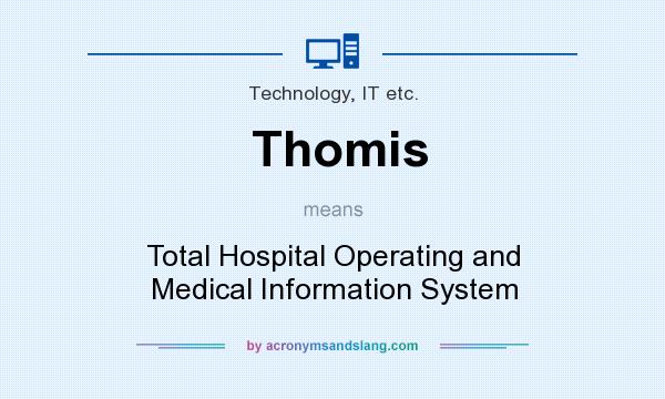 What does Thomis mean? It stands for Total Hospital Operating and Medical Information System