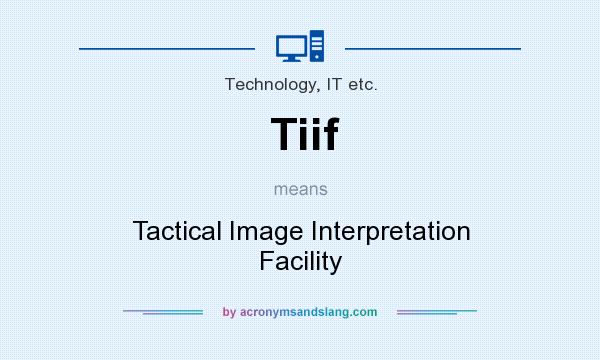 What does Tiif mean? It stands for Tactical Image Interpretation Facility