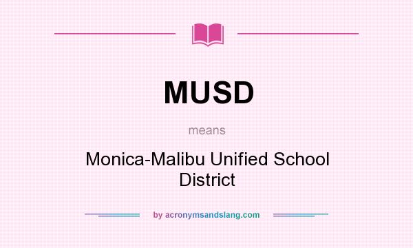 What does MUSD mean? It stands for Monica-Malibu Unified School District