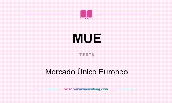 What does MUE mean? It stands for Mercado Único Europeo