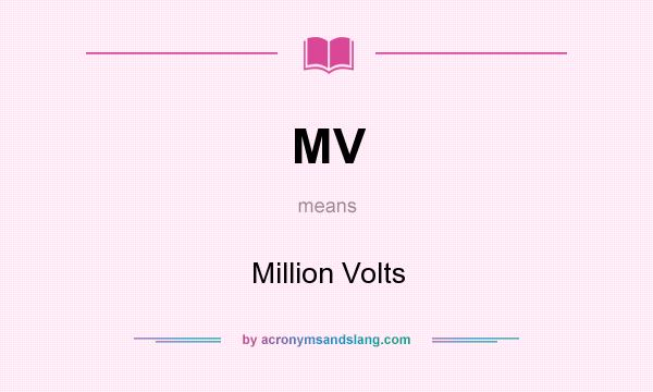 What does MV mean? It stands for Million Volts