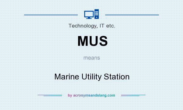 What does MUS mean? It stands for Marine Utility Station