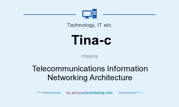 What does Tina-c mean? It stands for Telecommunications Information Networking Architecture