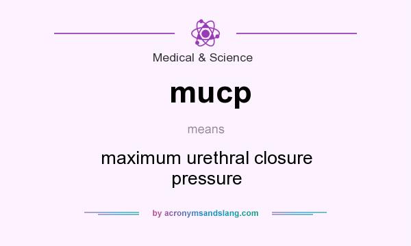 What does mucp mean? It stands for maximum urethral closure pressure