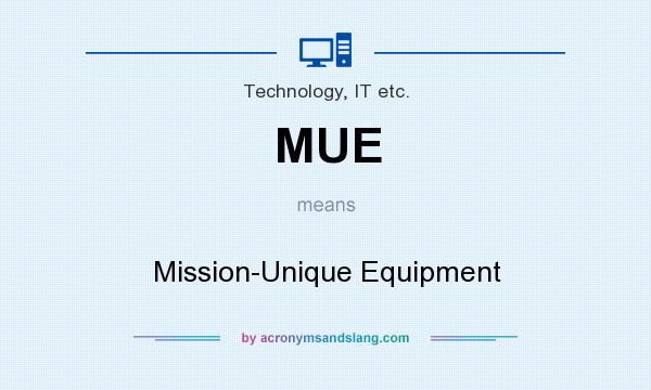 What does MUE mean? It stands for Mission-Unique Equipment